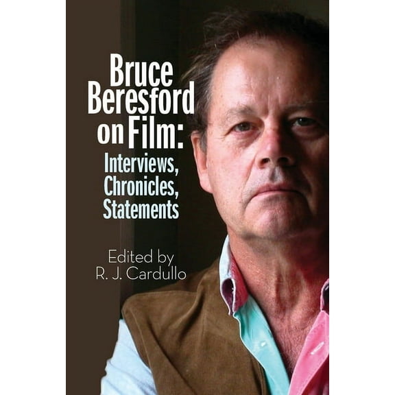 Bruce Beresford on Film: Interviews, Chronicles, Statements, (Paperback)