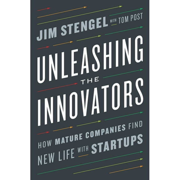 Unleashing the Innovators: How Mature Companies Find New Life with Startups, (Hardcover)