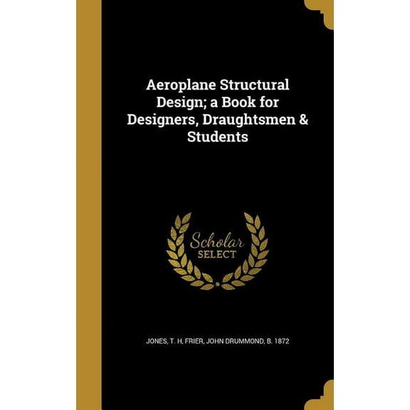 Aeroplane Structural Design; a Book for Designers, Draughtsmen & Students (Hardcover)