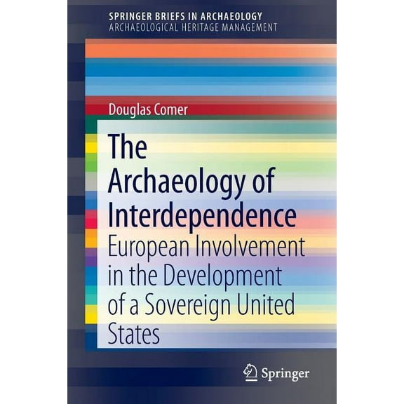 The Archaeology of Interdependence: European Involvement in the Development of a Sovereign United States, (Paperback)
