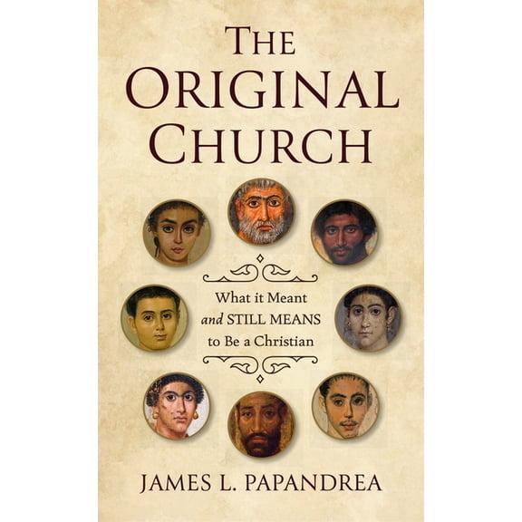 The Original Church: What It Meant--And Still Means--To Be a Christian, (Paperback)