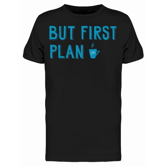But First My Plan Tee Men's -Image by Shutterstock Men's T-shirt