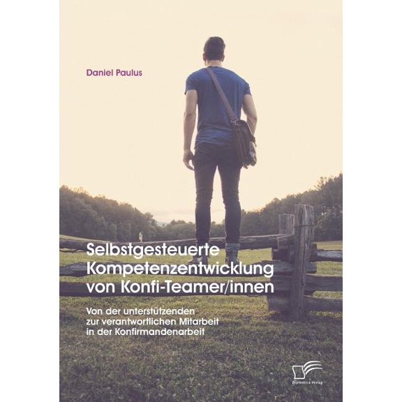 Selbstgesteuerte Kompetenzentwicklung von Konfi-Teamer/innen: Von der unterstÃ¼tzenden zur verantwortlichen Mitarbeit in , (Paperback)