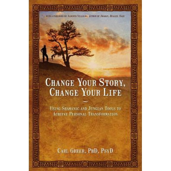Pre-Owned Change Your Story, Change Your Life: Using Shamanic and Jungian Tools to Achieve Personal Transformation (Paperback) 1844094642 9781844094646