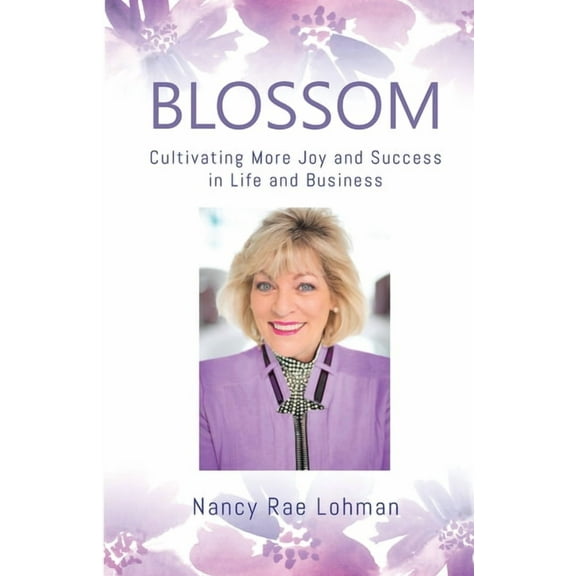 Blossom: Cultivating More Joy and Success in Life and Business, (Paperback)