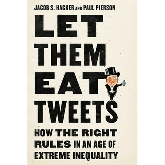 Pre-Owned Let Them Eat Tweets: How the Right Rules in an Age of Extreme Inequality (Hardcover)