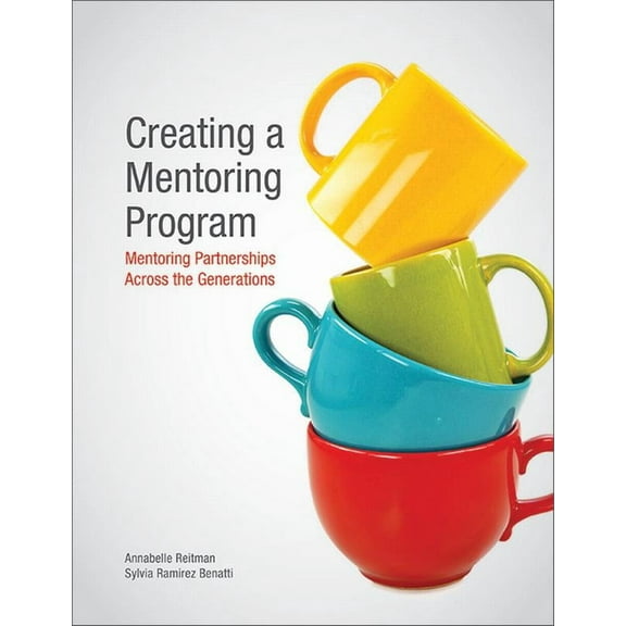 Creating a Mentoring Program: Mentoring Partnerships Across the Generations, (Paperback)