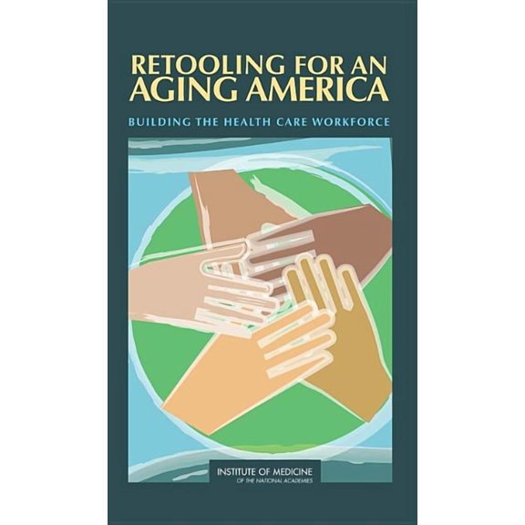 Retooling for an Aging America: Building the Health Care Workforce, (Hardcover)