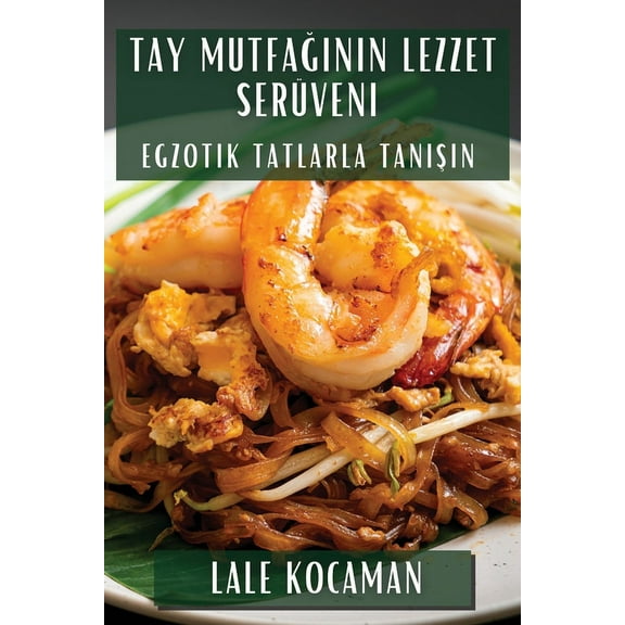 Tay Mutfağının Lezzet Serüveni: Egzotik Tatlarla Tanışın, (Paperback)