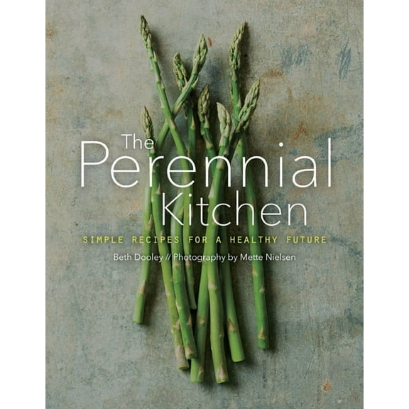 The Perennial Kitchen: Simple Recipes for a Healthy Future, (Hardcover)