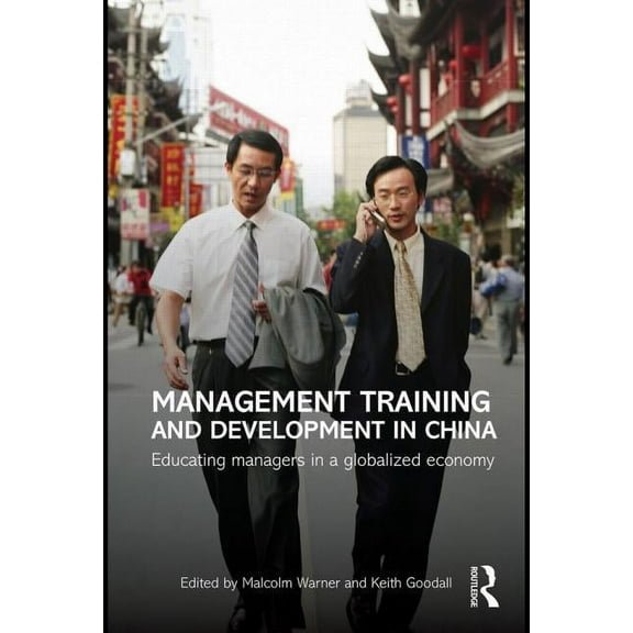 Routledge Contemporary China Management Training and Development in China: Educating Managers in a Globalized Economy, (Paperback)