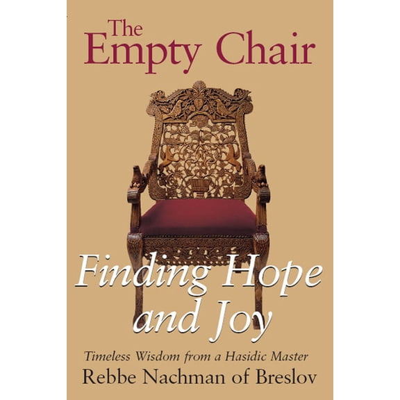 Pre-Owned The Empty Chair: Finding Hope and Joy--Timeless Wisdom from a Hasidic Master, Rebbe Nachman of Breslov (Paperback) 1879045672 9781879045675