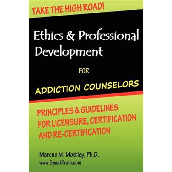 Pre-Owned Ethics & Professional Development for Addiction Counselors: Principles, Guidelines & Issues for Training, Licensing, Certification and Re-Certification (Paperback)