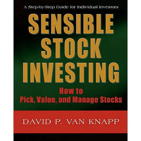 Sensible Stock Investing : How to Pick, Value, and Manage