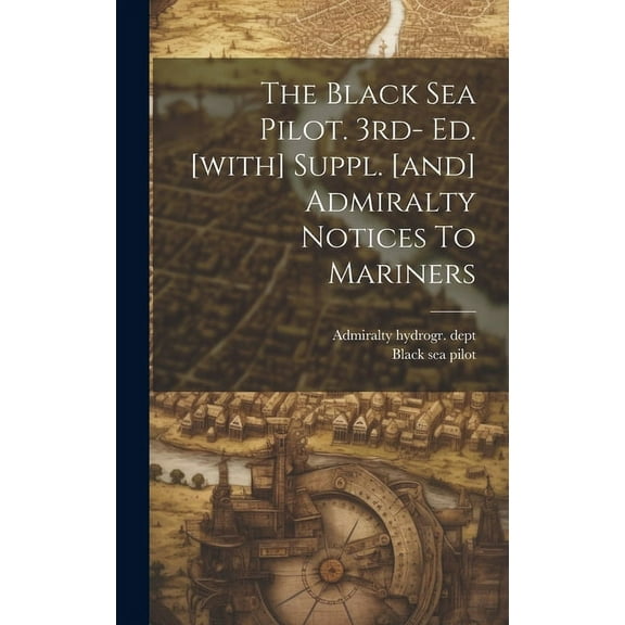 The Black Sea Pilot. 3rd- Ed. [with] Suppl. [and] Admiralty Notices To Mariners (Hardcover)