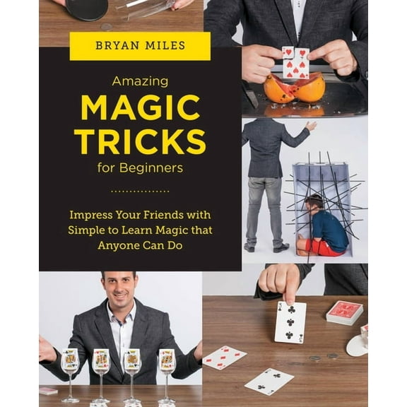 New Shoe Press Amazing Magic Tricks for Beginners: Impress Your Friends with Simple to Learn Magic That Anyone Can Do, (Paperback)