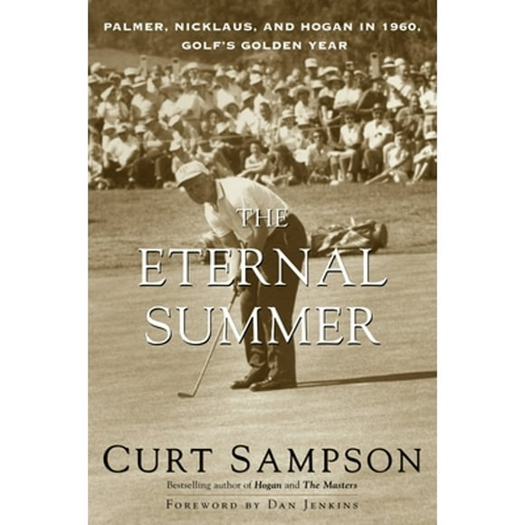 Pre-Owned The Eternal Summer: Palmer, Nicklaus, and Hogan in 1960, Golf's Golden Year (Paperback 9780375753688) by Curt Sampson, Dan Jenkins