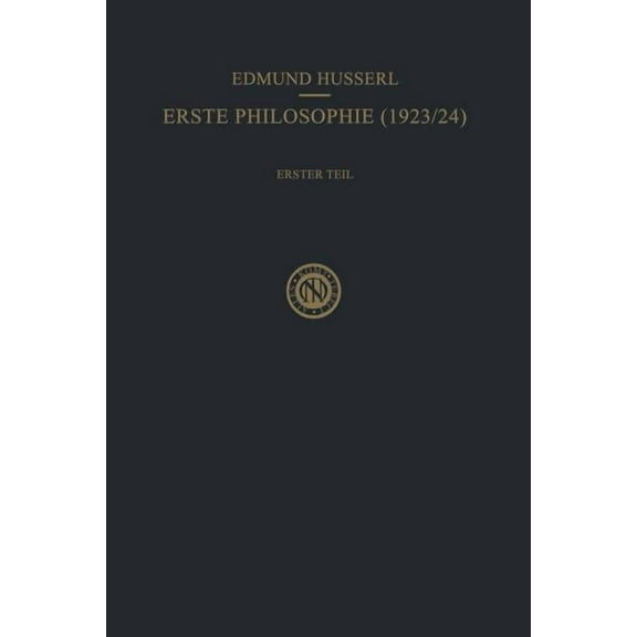 Husserliana: Edmund Husserl - Gesammelte Erste Philosophie (1923/24) Erster Teil Kritische Ideengeschichte: Erster Teil: Kritische Ideengeschichte, Book 7, (Paperback)