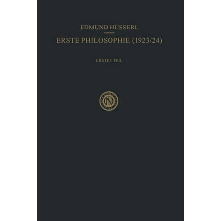 Husserliana: Edmund Husserl - Gesammelte Erste Philosophie (1923/24) Erster Teil Kritische Ideengeschichte: Erster Teil: Kritische Ideengeschichte Book 7 (Paperback)