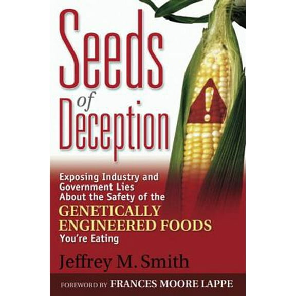 Pre-Owned Seeds of Deception: Exposing Industry and Government Lies about the Safety of the Genetically Engineered Foods You're Eating (Paperback) 0972966587 9780972966580