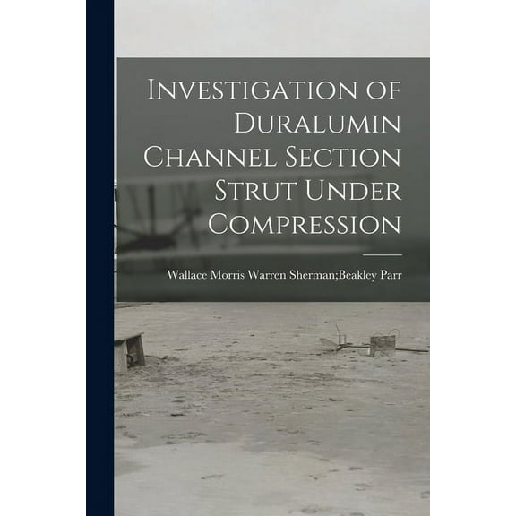 Investigation of Duralumin Channel Section Strut Under Compression, (Paperback)