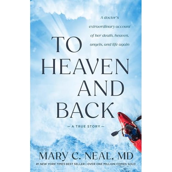 Pre-Owned To Heaven and Back: A Doctor's Extraordinary Account of Her Death, Heaven, Angels, and Life Again: A (Paperback) by Mary C Neal