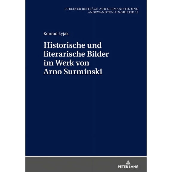 Lubliner Beiträge Zur Germanistik Und Angewandten Linguistik: Historische Und Literarische Bilder Im Werk Von Arno Surminski (Hardcover)