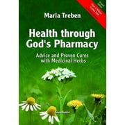 Health Through Gods Pharmacy: Advice and Proven Cures with Medicinal Herbs  Paperback  Maria Treben