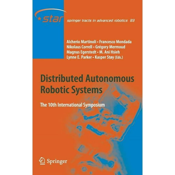 Springer Tracts in Advanced Robotics Distributed Autonomous Robotic Systems: The 10th International Symposium, Book 83, (Hardcover)