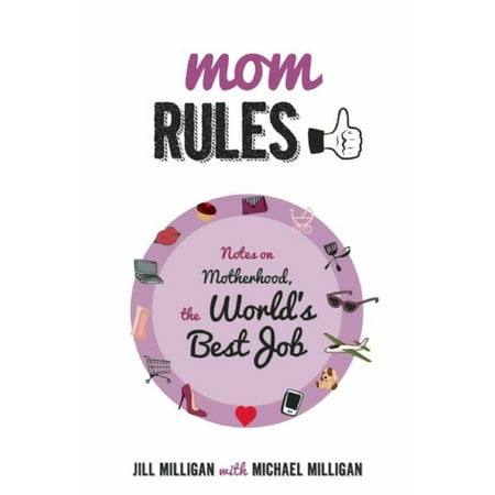 Mom Rules : Notes on Motherhood, the World's Best (Best Mother In The World Poems)