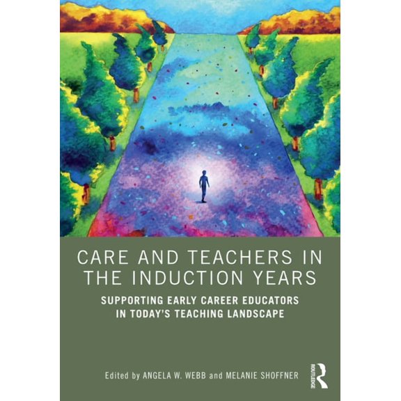 Care and Teachers in the Induction Years: Supporting Early Career Educators in Today's Teaching Landscape, (Paperback)