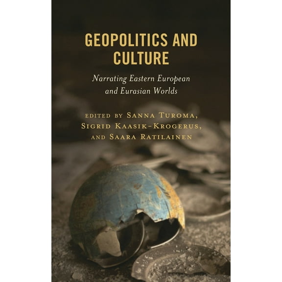 Geopolitics and Culture: Narrating Eastern European and Eurasian Worlds, (Hardcover)