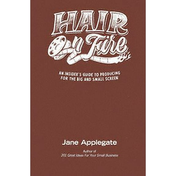Hair on Fire: An Insider's Guide to Producing for the Big and Small Screen, (Paperback)