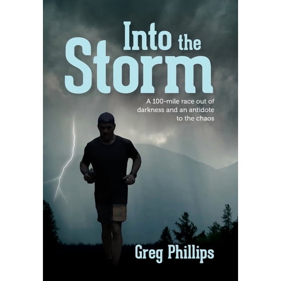 Into the Storm: A 100-mile race out of darkness and an antidote to the chaos, (Hardcover)