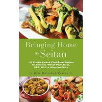 Bringing Home the Seitan: 100 Protein-Packed, Plant-Based Recipes for Delicious Wheat-Meat Tacos, Bbq, Stir-Fry, Wings a, (Paperback)
