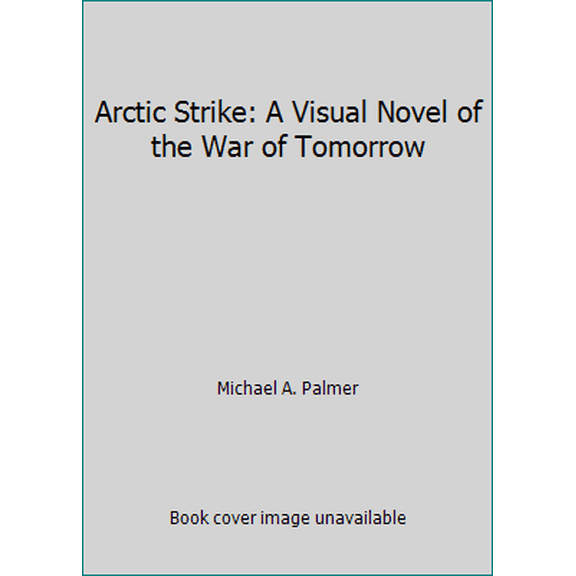 Pre-Owned Arctic Strike: A Visual Novel of the War of Tomorrow (Paperback) 038075844X 9780380758449