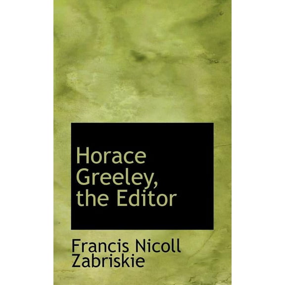 Horace Greeley, the Editor, (Paperback)