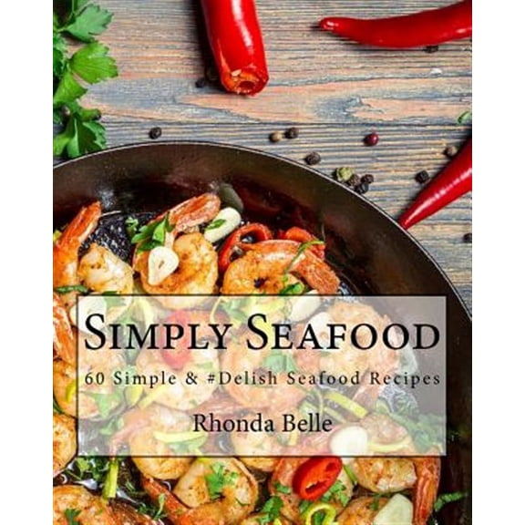 60 Super Recipes: Simply Seafood: 60 Simple &#Delish Seafood Recipes (Paperback)