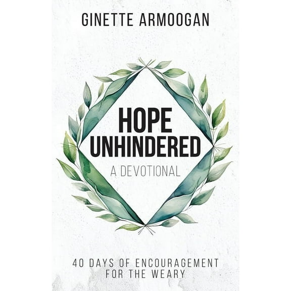 Hope Unhindered: 40 Days of Encouragement for the Weary, (Paperback)