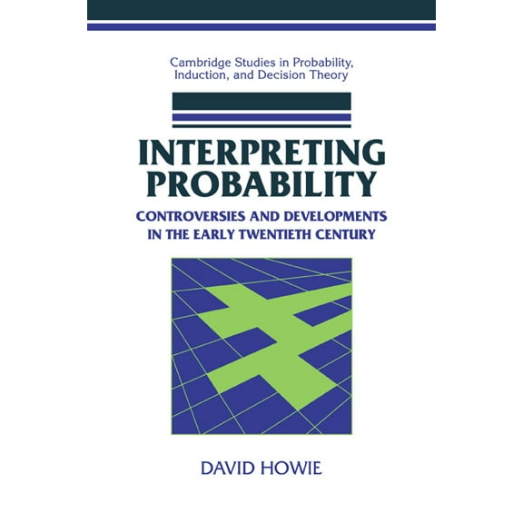Cambridge Studies in Probability, Induct Interpreting Probability: Controversies and Developments in the Early Twentieth Century, (Paperback)