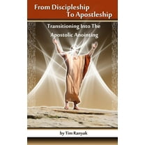 From Discipleship to Apostleship: Transitioning Into the Apostolic Anointing