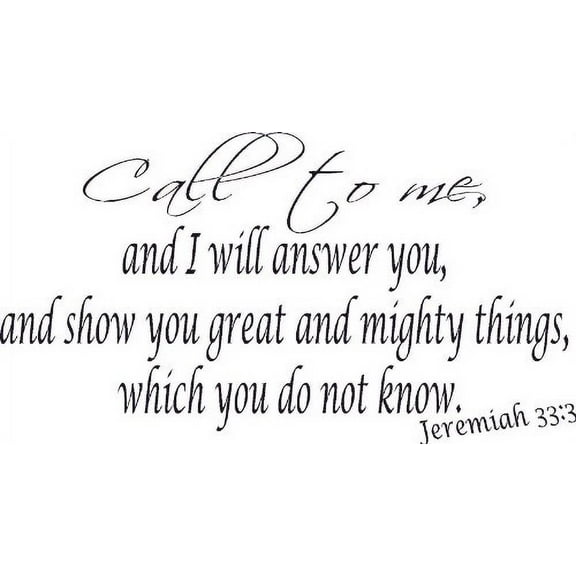 Jeremiah 33:3, Vinyl Wall Art, Call to Me Answer Show Great Mighty Things