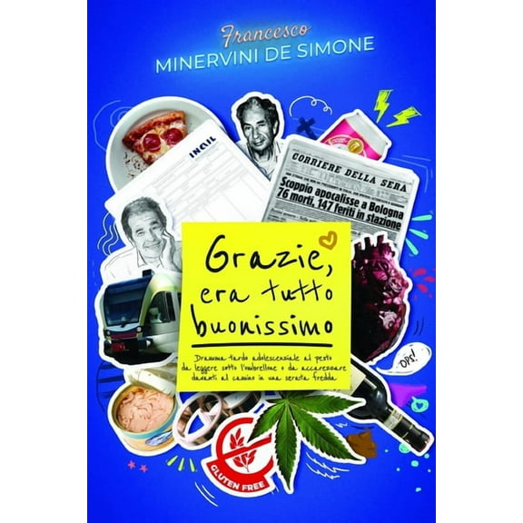 Grazie, era tutto buonissimo: Dramma tardo adolescenziale al pesto da leggere sotto l'ombrellone o da accarezzare davanti al camino in una serata fredda (Paperback)