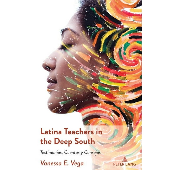 Critical Studies of Latinxs in the Ameri Latina Teachers in the Deep South: Testimonios, Cuentos y Consejos, Book 32, (Paperback)