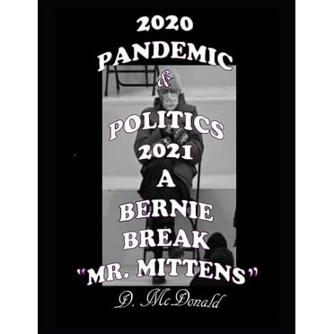 2020 Pandemic & Politics 2021 A Bernie Break "Mr. Mittens" (Paperback)