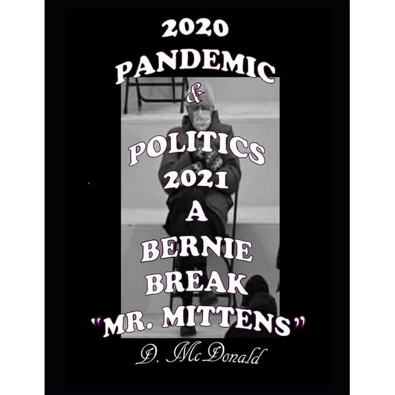 2020 Pandemic & Politics 2021 A Bernie Break "Mr. Mittens" (Paperback)