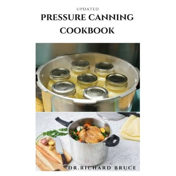 Updated Pressure Canning Cookbook : Everything you need to know about the canning and preservation of meat, Tomatoes, vegetables, Beans and more... (Paperback)