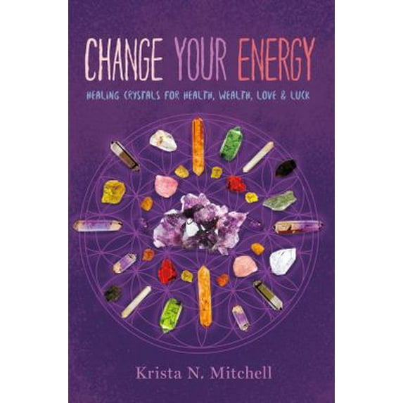 Pre-Owned Change Your Energy: Healing Crystals for Health, Wealth, Love & Luck (Paperback) 1454919329 9781454919322