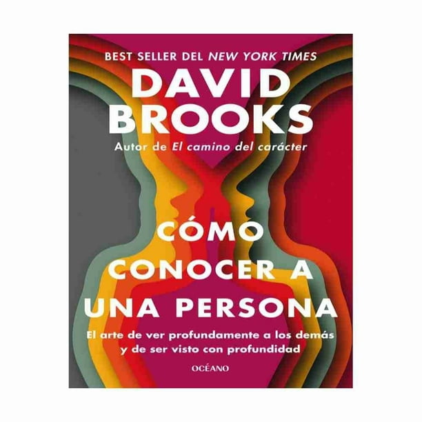 Cómo conocer a una persona. el arte de ver profundamente a los demás y de ser visto con profundidad Océano David Brooks