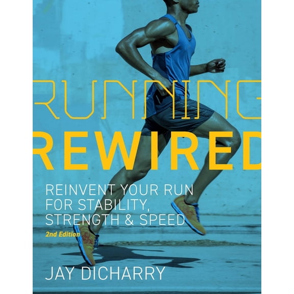 Running Rewired: Reinvent Your Run for Stability, Strength, and Speed, 2nd Edition, (Paperback)